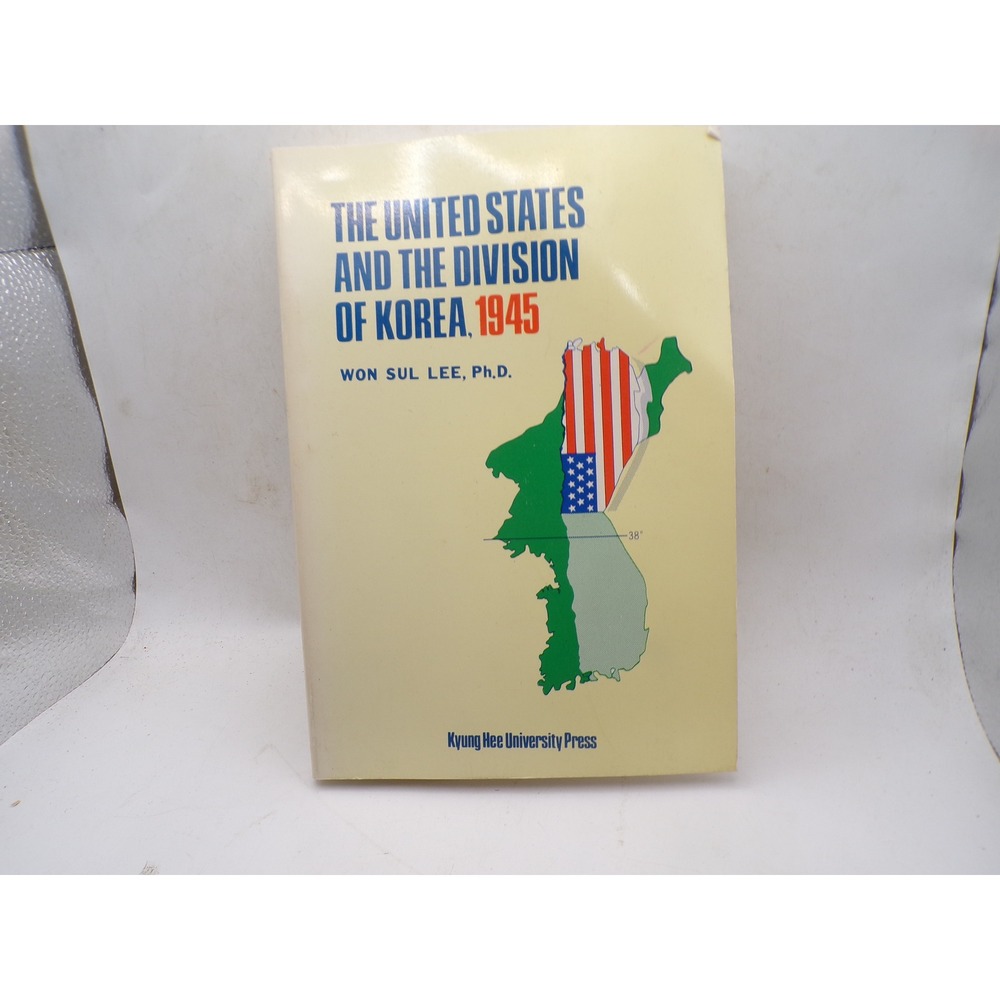 The United States and the Division of Korea 1945 Won Sul Lee 1982 First Edition